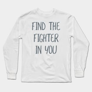 Find the Fighter in You Long Sleeve T-Shirt